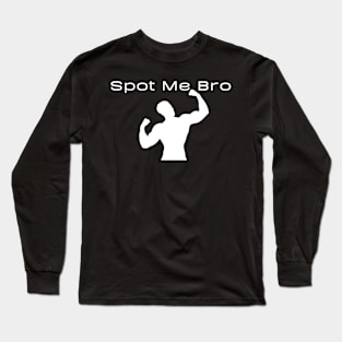 Spot Me Bro Long Sleeve T-Shirt